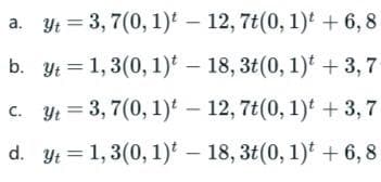 a. yt 3, 7(0, 1) - 12, 7t(0, 1)t + 6,8
b. y = 1,3(0, 1)t 18, 3t(0, 1)t +3,7
c. yt 3, 7(0, 1) - 12, 7t(0, 1)t +3,7
d. yt = 1,3(0, 1) – 18, 3t(0, 1)t + 6, 8