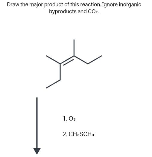 Draw the major product of this reaction. Ignore inorganic
byproducts and CO2.
1.03
2. CH3SCH3