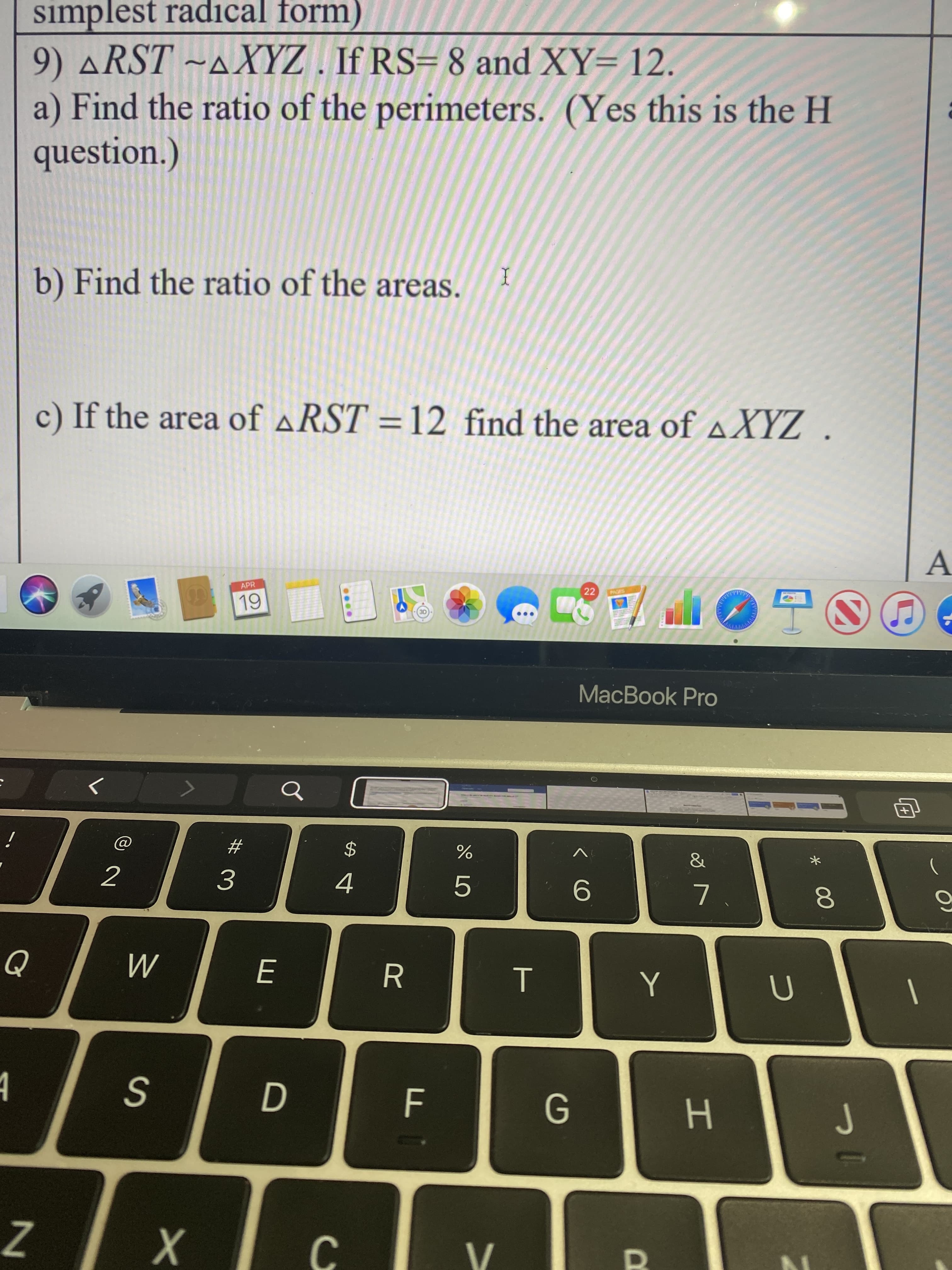 Find the ratio of the perimeters. (Yes this is the H
estion.)
Find the ratio of the areas.
If the area of ARST =12 find the area of a XYZ
