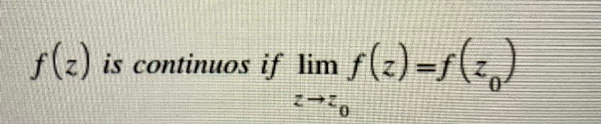 s(2)
is continuos if lim f(z)=f(z)
