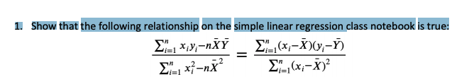 1. Show that the following relationship on the simple linear regression class notebook is true:
E (x,-X)(y,–Ý)
i=1
