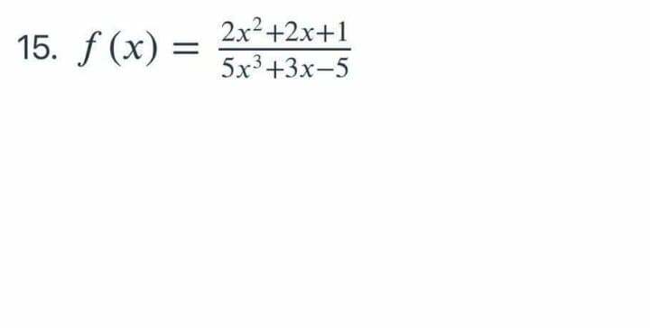 15. f (x) = 2x²+2x+1
5x3+3x-5

