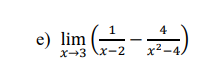 e) lim
1
x-3x-2
4
x².