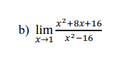 b) lim
x-1
x² +8x+16
x²-16