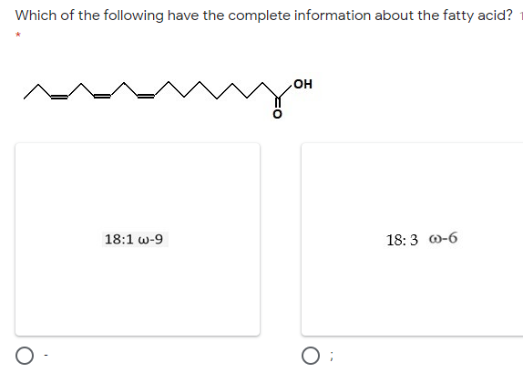 Which of the following have the complete information about the fatty acid?
но
18:1 w-9
18: 3 @-6
