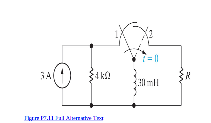 3 A
34 k.
30 mH
Figure P7.11 Full Alternative Text
