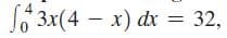 So 3x(4 – x) dx = 32,
"Зx (4
