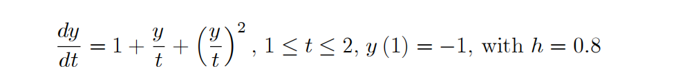 dy
2
1<t< 2, y (1) = –1, with h = 0.8
dt

