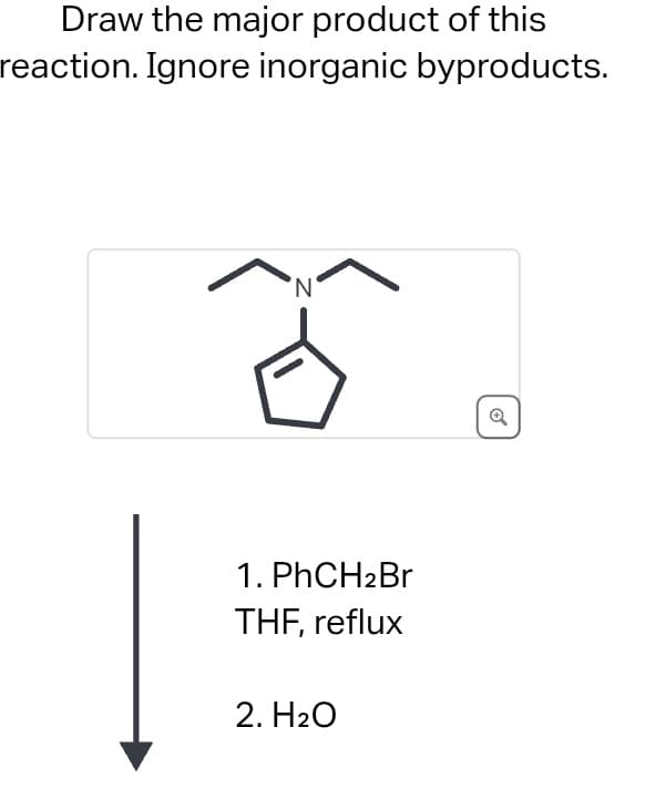 Draw the major product of this
reaction. Ignore inorganic byproducts.
'N'
1. PhCH2Br
THF, reflux
2. H2O
Q