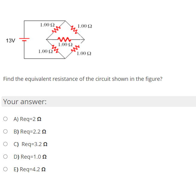 1.00 2,
1.00 N
13V
1.00 Q
1.00 2
1.00 2
Find the equivalent resistance of the circuit shown in the figure?
