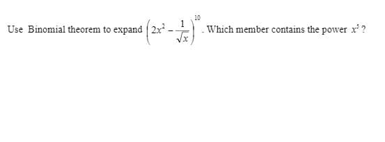10
1
Which member contains the power x ?
Use Binomial theorem to expand 2x
x1
