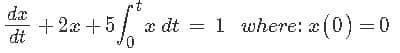 dæ
+ 2x + 5
dt
x dt = 1 where: x(0) =0
0,
