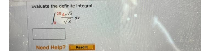 Evaluate the definite integral.
25 4@VX
dx
Need Help?
Read It
