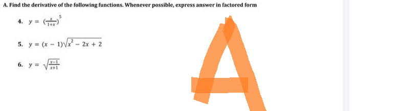 A. Find the derivative of the following functions. Whenever possible, express answer in factored form
5
4. y =
5. y = (x - 1)√x² - 2x + 2
6. y =
x-1
x+1
A