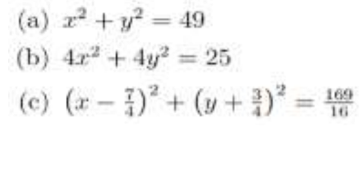 (а) z? + у? — 49
(ъ) 4г? + 4у?- 25
(c) (x - ) + (u+)*
169
16
