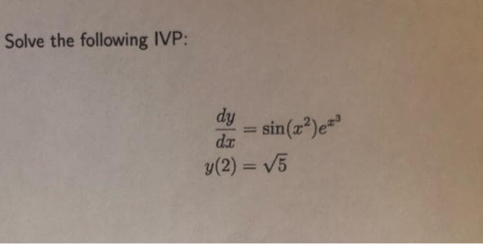 Solve the following IVP:
dy
sin(z*)e=
dx
%3D
y(2) = V5
