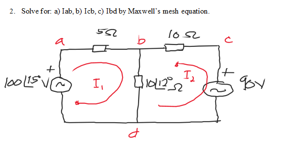 2. Solve for: a) lab, b) Icb, c) Ibd by Maxwell's mesh equation.
জ
1052
a
b
500
loolis'\
+
I,
tipit
d
+
gov