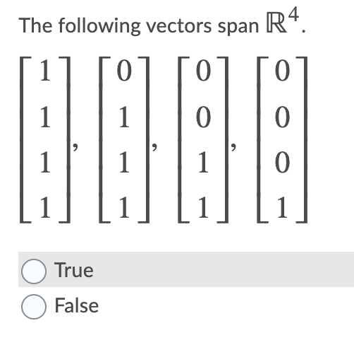 The following vectors span R“.
1
1
1
1
1
True
O False
