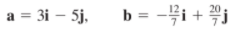 a = 3i – 5j,
b = -4i + j
