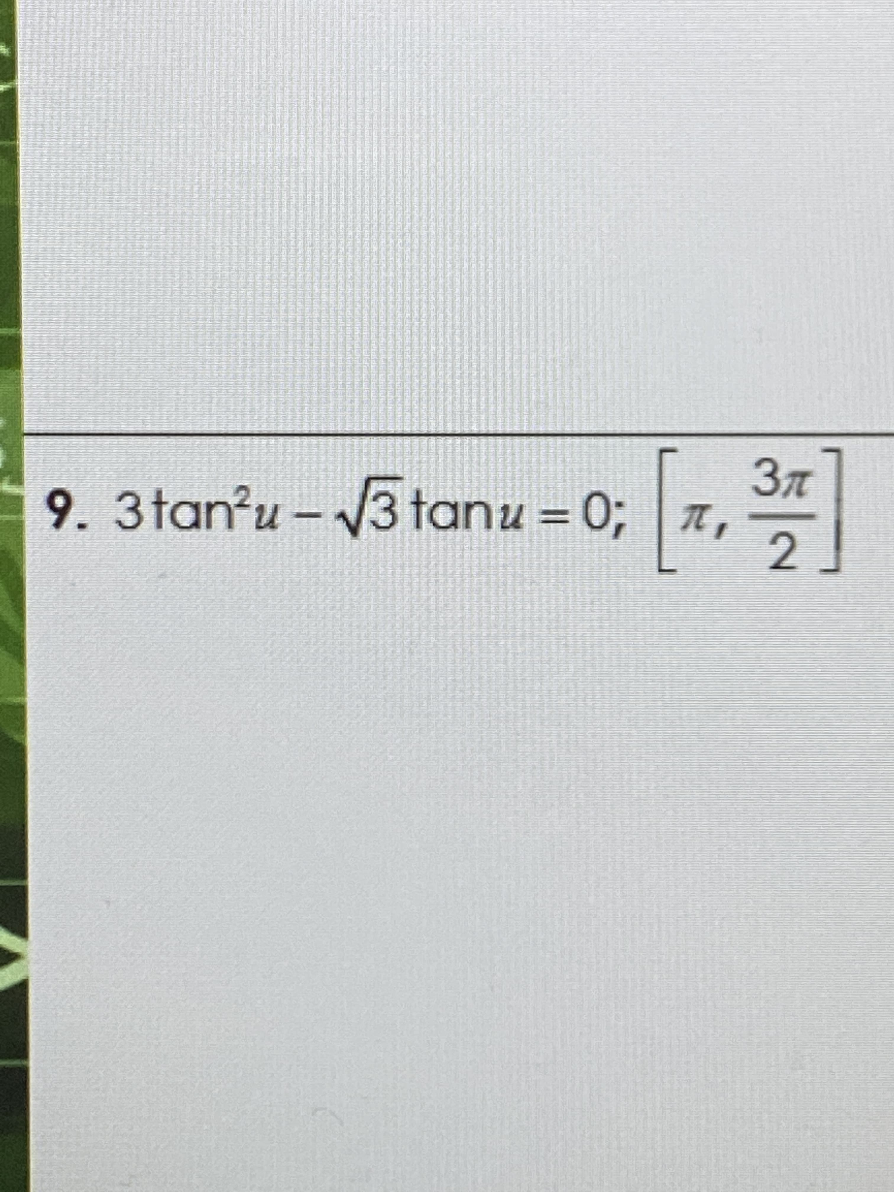 3R
3tan?u- 3 tanu = 0; 7,
2
3tan²u
%3D
