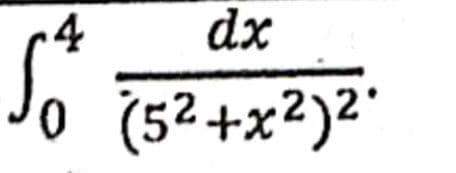 4
dx
O (52+x²)²'
