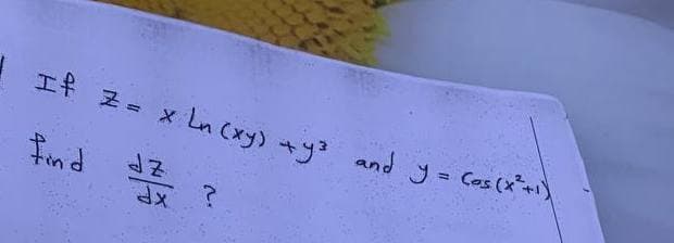 1
If Z = +y³
x Ln(xy) + y² and y = cos(x²+1)
find
dz
?
dx