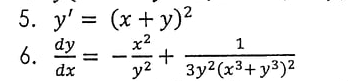 5. y' = (x + y)²
6. dy
x2
+
3y2(x3+ y3)2
1
dx
y2
