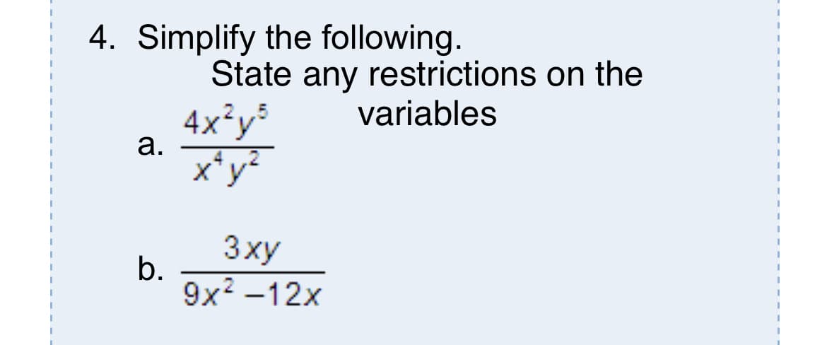 4. Simplify the following.
State any restrictions on the
variables
4x²y³
а.
x*y?
3xy
b.
9x? -12x
