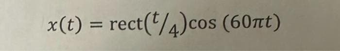 x(t) = rect(¹/4)cos (60πt)