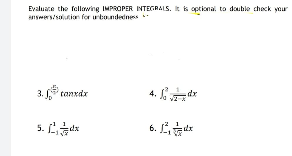 Evaluate the following IMPROPER INTEGRALS, It is optional to double check your
answers/solution for unboundedness -
4. Så vdx
1
3. 2' tanxdx
2-x
6. LT
1
5. Ldx
