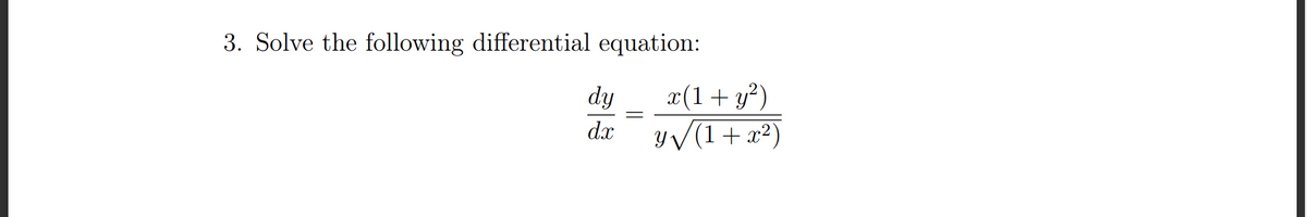 3. Solve the following differential equation:
x(1+ y?)
YV(1+ x²)
dy
dx
