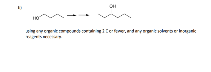 b)
но
using any organic compounds containing 2 C or fewer, and any organic solvents or inorganic
reagents necessary.
