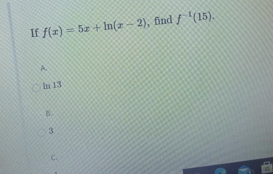 If f(x) = 5x + In(z 2), findf '(15).
A.
CIn 13
B.
C.
