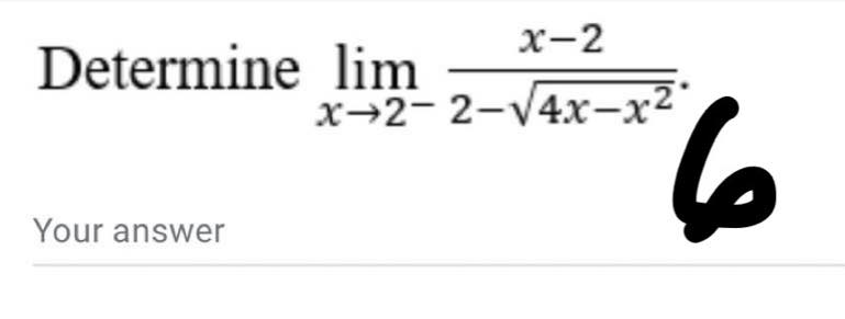 х-2
Determine lim
x→2- 2-V4x-x2
Your answer
