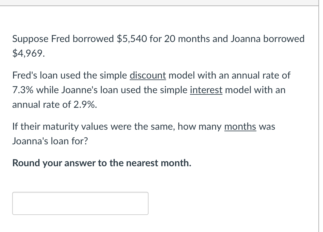 If their maturity values were the same, how many months was
Joanna's loan for?
Round your answer to the nearest month.
