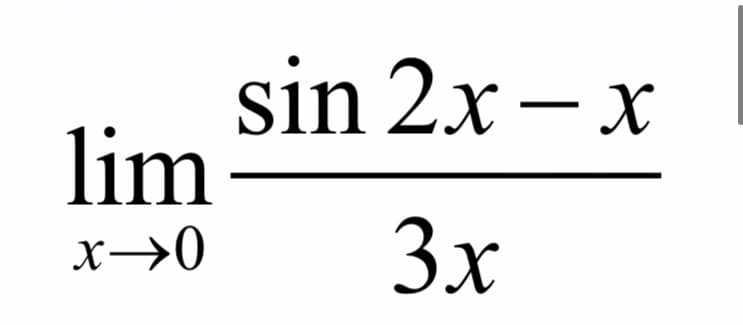 sin 2x – x
lim
x→0
3x
