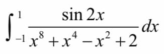 sin 2x
8
x° +x* –x² +2
-1

