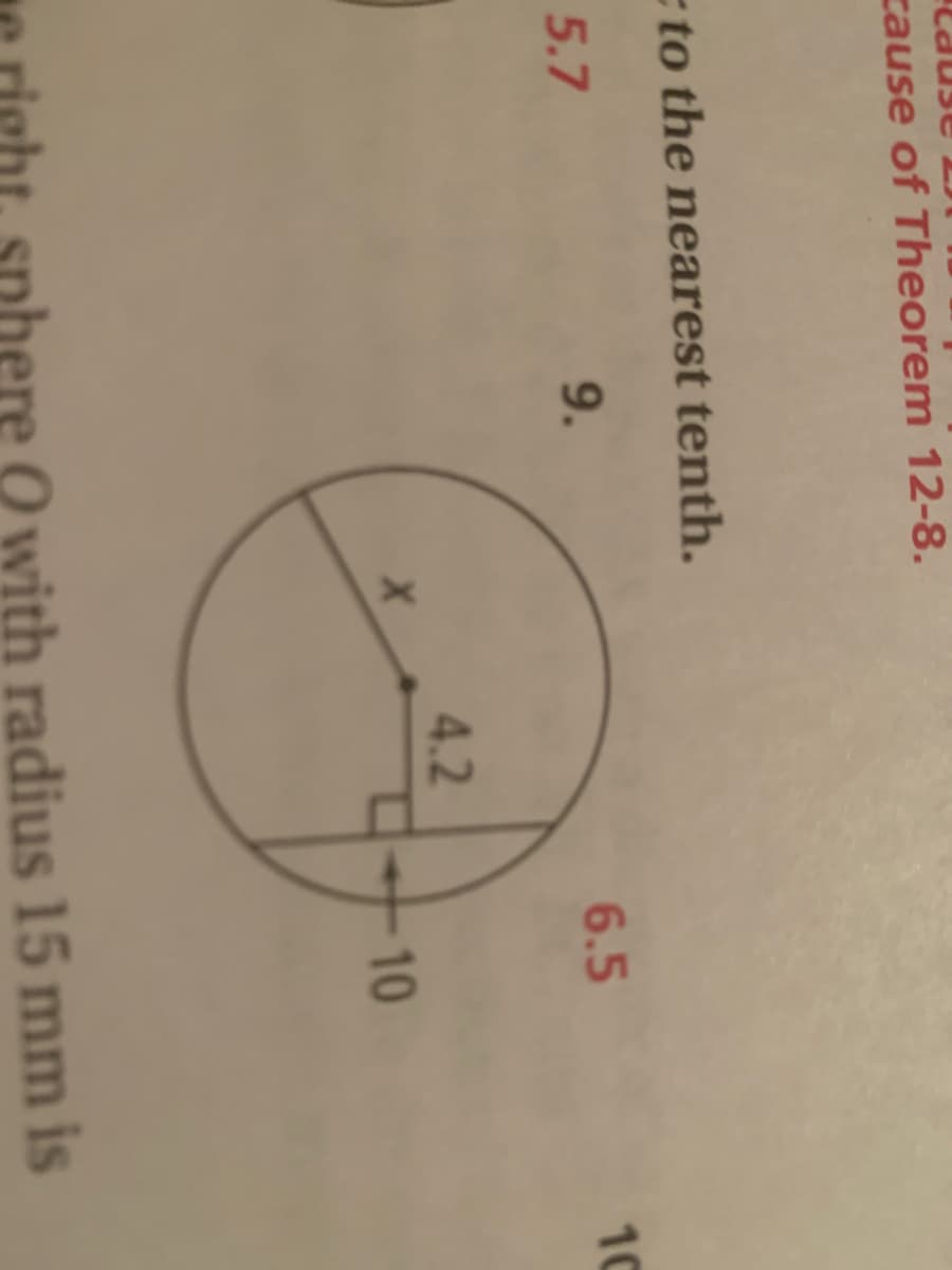 cause of Theorem 12-8.
c to the nearest tenth.
5.7
9.
6.5
10
4.2
10
O with radius 15 mm is
