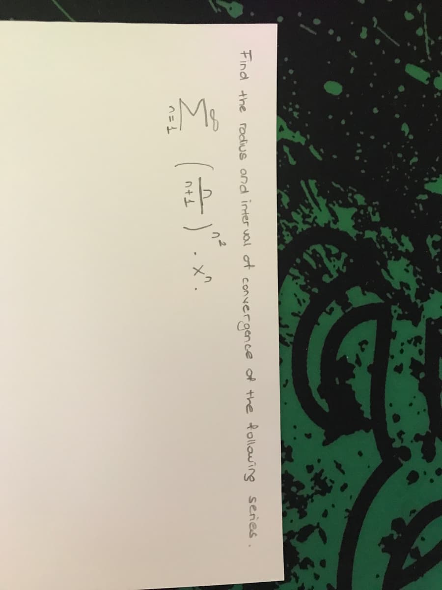 Find the rodius and inter val of convergence of the following series.
x^.
ヘ=1
