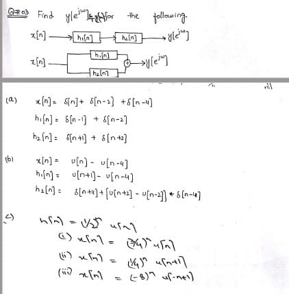 Q03 Find
gleiey
z[n] –
"I4for
the follawing
haln]
z[n]
ha(n
(a)
z(n)- S[n]+ 6[n-) +8[n -4]
hifn] = S{n -] + 6[n-2]
ha (n]: S[n +1] + &8[n+2]
x[n] = v[n) - u[n-4]
hifn] = v[n+1]- u[n-4]
usal
-8)" uf-ne)
