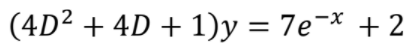 (4D² + 4D + 1)y = 7e¬* + 2
%3D
