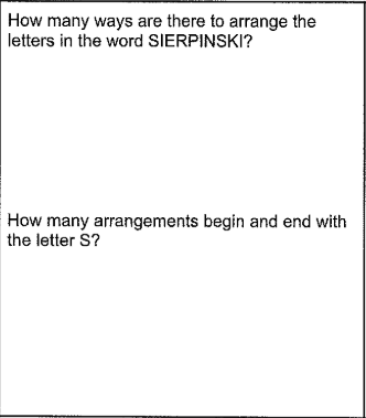 How many ways are there to arrange the
letters in the word SIERPINSKI?
How many arrangements begin and end with
the letter S?
