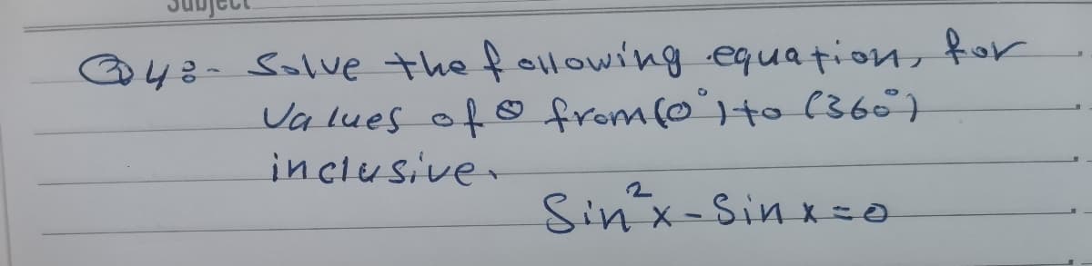 @48- Solve the following equation, for
Va lues of o from (0")to (36°7
inclusive-
Sinx-Sinx=o
