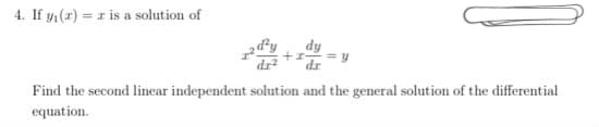 4. If y, (1) = r is a solution of
dy
Find the second linear independent solution and the general solution of the differential
equation.

