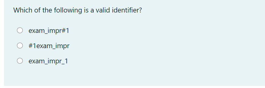 Which of the following is a valid identifier?
exam_impr#1
#1exam_impr
exam_impr_1
