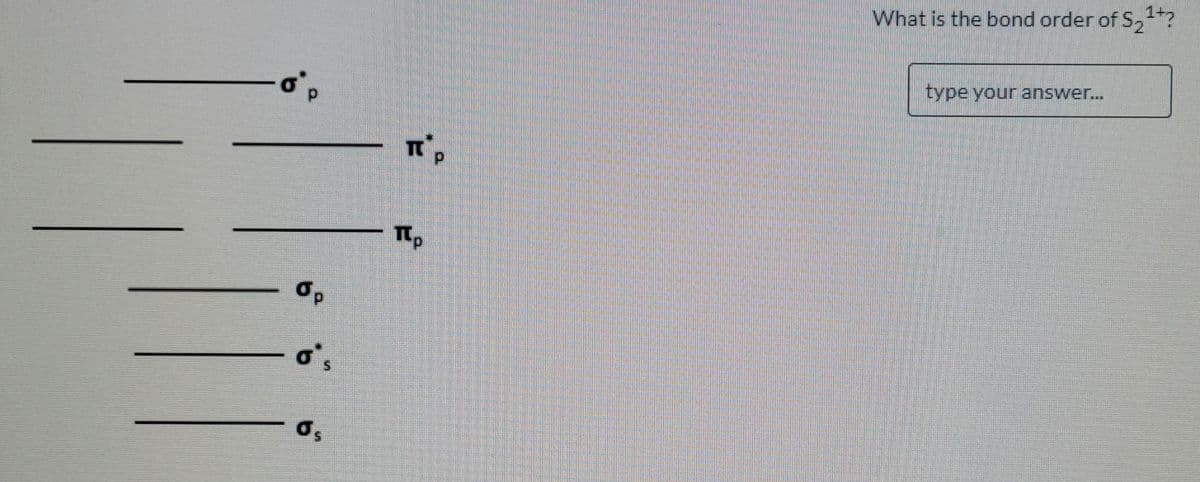 1+
What is the bond order of S,*?
type your answer...
-Tp
