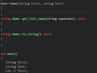 Name::Name(string first, string last)
{
}
string Name::get_full_name(string separator) const
{
}
string Name :: to_string() const
{
}
int main()
{
string first;
string last;
cin >> first;