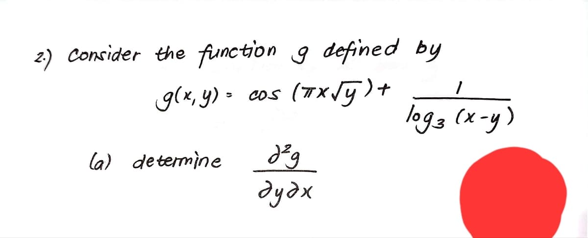 2) Consider the function g defined by
(7x/y)+
glx, y) »
COS
logs (x-y)
la) determine
дудх
