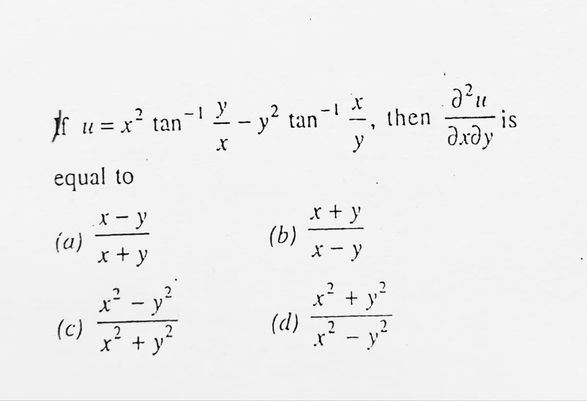 If u = x² tan
equal to
(a)
(c)
x-y
x + y
x²
y
2
X +y
-1.)
X
-
2
- y² tan
-1 |
y
x + y
x - Y
x² + y
X
(b)
(d)
9
then
- y²
№² ul
ахду
is