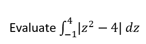 Evaluate f", Iz2 – 4| dz
